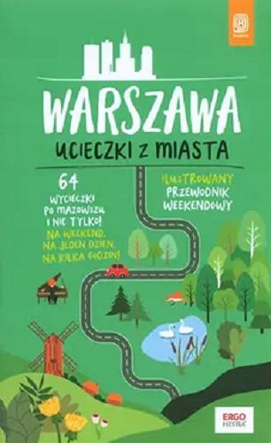 Okładka  Warszawa : 64 wycieczki po Mazowszu i nie tylko : ilustrowany przewodnik weekendowy / [autorzy: Malwina i Artur Flaczyńscy].