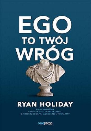 Okładka książki Ego to twój wróg / Ryan Holiday ; przekład: Tomasz Walczak.