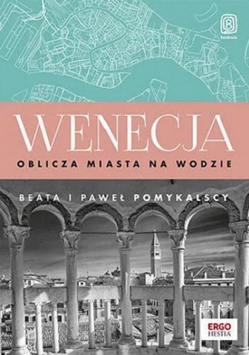 Okładka książki Wenecja : oblicza miasta na wodzie / Beata i Paweł Pomykalscy.