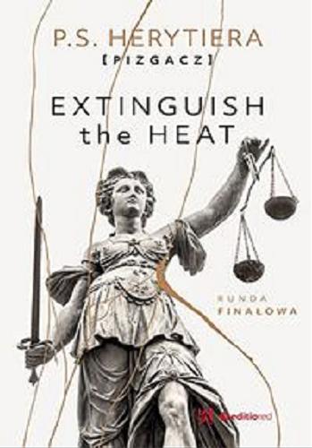 Okładka książki Extinguish the heat : runda finałowa / P. S. Herytiera (Pizgacz).
