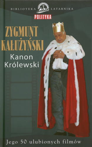 Okładka książki Kanon królewski : Jego 50 ulubionych filmów / Zygmunt Kałużyński.