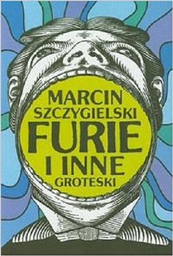 Okładka książki Furie i inne groteski / Marcin Szczygielski.