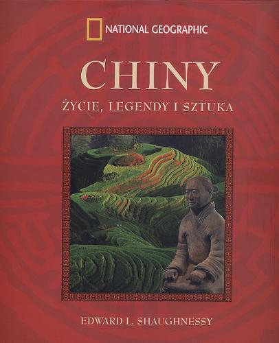 Okładka książki Chiny : życie, legendy i sztuka / Edward L Shaughnessy ; tł. Tomasz Jurewicz.