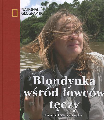 Okładka książki Blondynka wśród łowców tęczy / tekst, zdjęcia i rysunki Beata Pawlikowska.