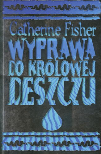 Okładka książki Wyprawa do Królowej Deszczu / Catherine Fisher ; tł. Jacek Drewnowski.