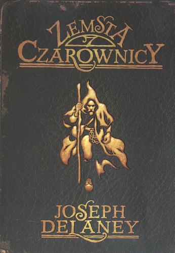 Okładka książki Zemsta czarownicy / Joseph Delaney ; ilustracje David Wyatt ; przełożyła Paulina Braiter.