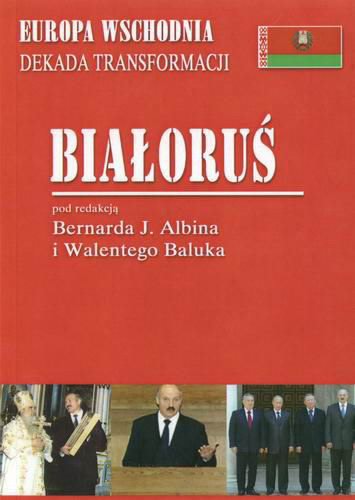 Okładka książki Białoruś / pod redakcją Bernarda J. Albina i Walentego Baluka.