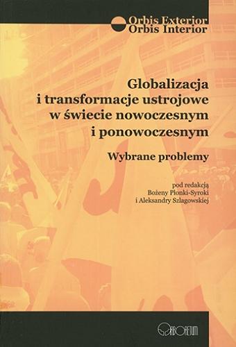 Globalizacja i transformacje ustrojowe w świecie nowoczesnym i ponowoczesnym : wybrane problemy Tom 1