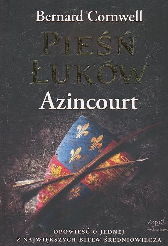 Okładka książki Pieśń Łuków : Azincourt / Bernard Cornwell ; tł. Tomasz Tesznar.
