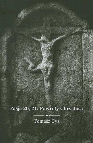 Okładka książki  Pasja 20, 21 : powroty Chrystusa  1