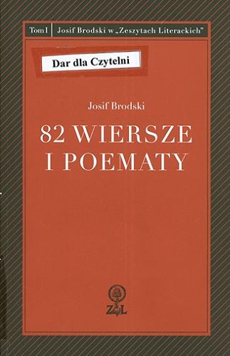Okładka książki 82 wiersze i poematy / Josif Brodski ; wybór i opracowanie Stanisław Barańczak ; przedmowa Czesław Miłosz.