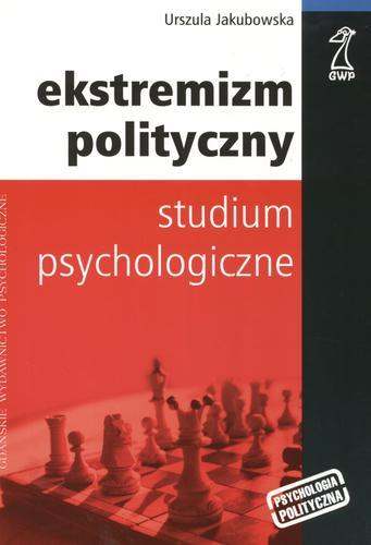Okładka książki Ekstremizm polityczny :  studium psychologiczne / Urszula Jakubowska.
