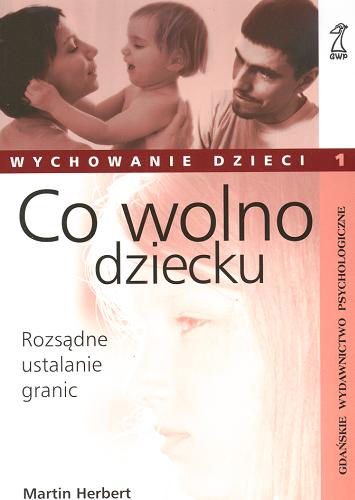 Okładka książki Co wolno dziecku : [rozsądne ustalanie granic] / Martin Herbert ; tł. Ewa Jusewicz-Kalter.
