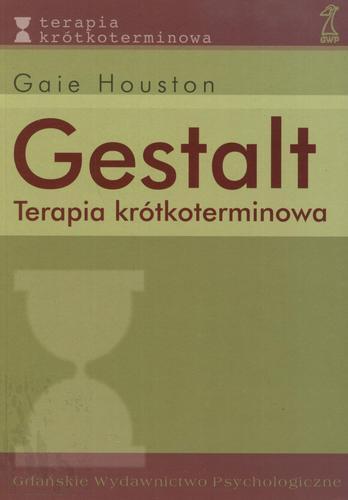 Okładka książki Gestalt - terapia krótkoterminowa / Gaie Houston ; tł. Olena Waśkiewicz ; wstłp Magdalena Zaleska-Stolzman.