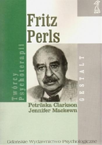 Okładka książki Fritz Perls / Petruska Clarkson, Jennifer Mackewn ; przekł. Justyna Giczela.