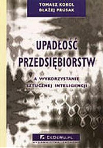 Okładka książki Upadłość przedsiębiorstw a wykorzystanie sztucznej inteligencji / Tomasz Korol, Błażej Prusak.