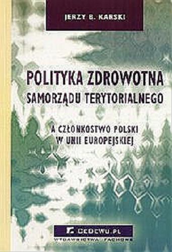 Okładka książki  Polityka zdrowotna samorządu terytorialnego a członkostwo Polski w Unii Europejskiej  2