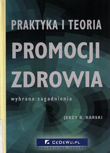 Okładka książki Praktyka i teoria promocji zdrowia : wybrane zagadnienia / Jerzy B. Karski.