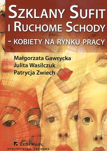 Okładka książki Szklany sufit i ruchome schody : Kobiety na rynku pracy / Małgorzata Gawrycka, Julita Wasilczuk, Patrycja Zwiech.