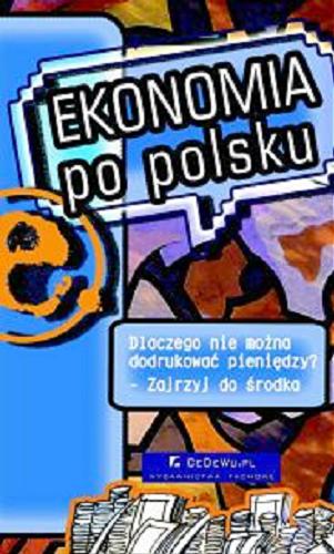 Okładka książki Ekonomia po polsku / red. Dariusz Filar ; red. Andrzej Rzońca ; red. Grzegorz Wójtowicz.