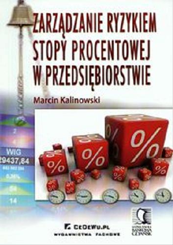 Okładka książki Zarządzanie ryzykiem stopy procentowej w przedsiębior- stwie / Marcin Kalinowski.