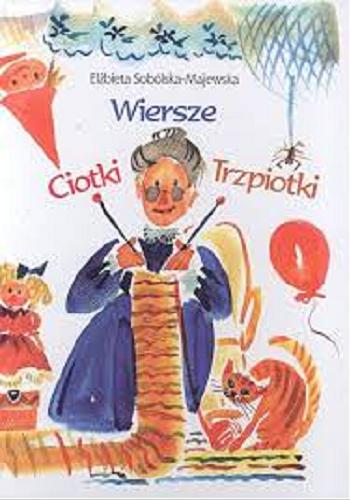 Okładka książki Wiersze Ciotki Trzpiotki / Elżbieta Sobólska-Majewska ; ilustracje Małgorzata Flis.