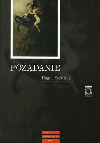 Okładka książki Pożądanie : filozofia moralna życia erotycznego / Roger Scruton ; przekł. Tomasz Kuniński.