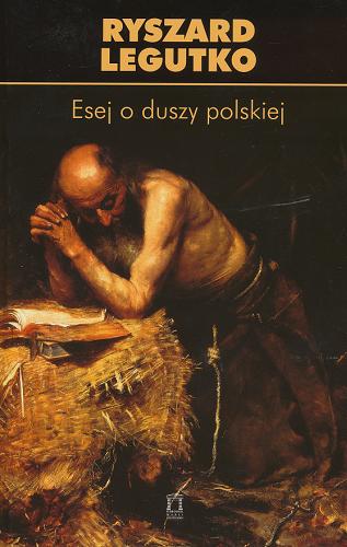 Okładka książki Esej o duszy polskiej / Ryszard Legutko.