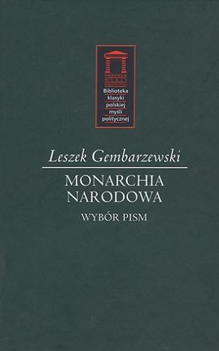 Okładka książki Monarchia narodowa : wybór pism / Leszek Gembarzewski ; pod red. Włodzimierza Bernackiego i Błażeja Sajduka.
