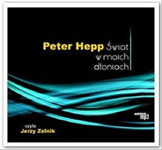 Okładka książki Świat w moich dłoniach [ Dokument dźwiękowy ] / życie bez słuchu i wzroku / Peter Hepp.