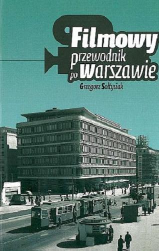 Okładka książki Filmowy przewodnik po Warszawie / Grzegorz Sołtysiak.