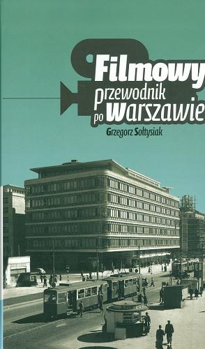 Okładka książki Filmowy przewodnik po Warszawie / Grzegorz Sołtysiak. ; [konsultacja Jerzy S. Majewski, Mateusz Werner].