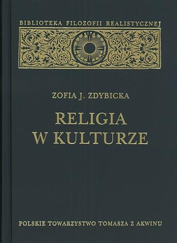 Okładka książki Religia w kulturze : studium z filozofii religii / Zofia J. Zdybicka.