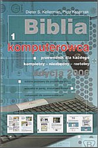 Okładka książki Biblia komputerowca : przewodnik dla każdego - kompletny - niezbędny - rzetelny T. 1 / Dieter S. Kellerman ; Piotr Kasprzak.