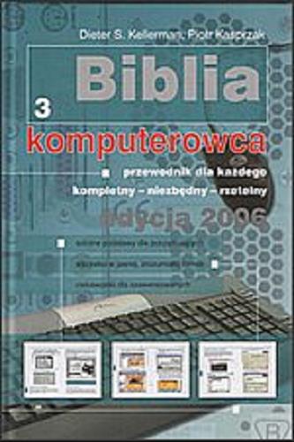 Okładka książki Biblia komputerowca : edycja 2006 T. 3 / Dieter S. Kellerman, Piotr Kasprzak.