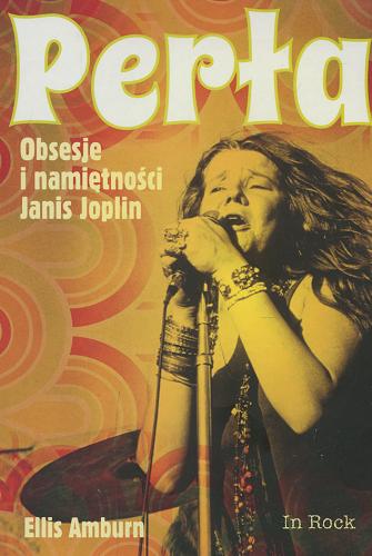 Okładka książki Perła : obsesje i namiętności Janis Joplin / Ellis Amburn ; przełożyła [z angielskiego] Lidia Drapińska.