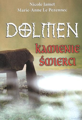 Okładka książki Dolmen. Kamienie śmierci / Nicole Jamet ; Marie-Anne Le Pezennec ; przekł. Anna Walicka-Popis ; Jerzy Moderski.