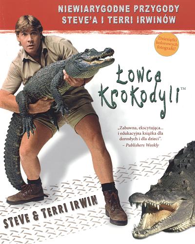 Okładka książki Łowca krokodyli :niesamowite życie i przygody Steve`a i Terri Irwinów / Steve Irwin ; Terri Irwin.