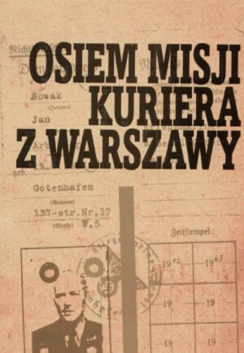 Okładka książki Osiem misji kuriera z Warszawy / oprac. Andrzej Krzysztof Kunert ; oprac. Zofia Kunert ; oprac. Zygmunt Walkowski.