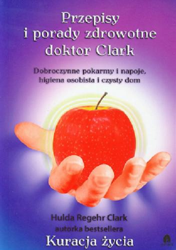 Okładka książki  Przepisy i porady zdrowotne doktor Clark : dobroczynne pokarmy i napoje, higiena osobista i czysty dom  3