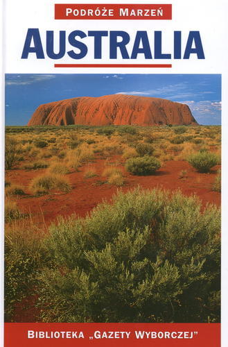 Okładka książki Australia / [przygot. ed. pol. Bogdan Rudnicki ; red. prowadzący Joanna Zaborowska ; tł. Patrycja Zarawska, Paweł Kłęczek].