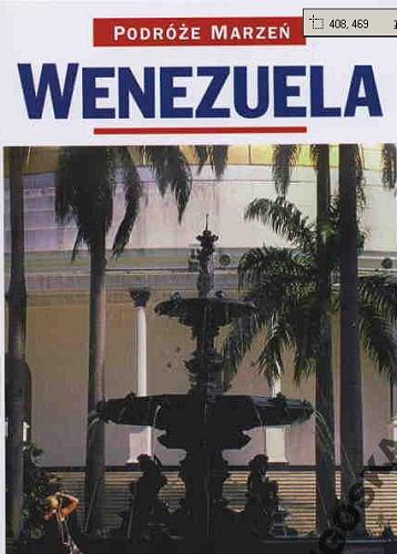 Okładka książki Wenezuela / [project ed. Angela Baynham ; przygot. ed. pol. Bogdan Rudnicki ; tł. A. Wolski, S. Wolska].