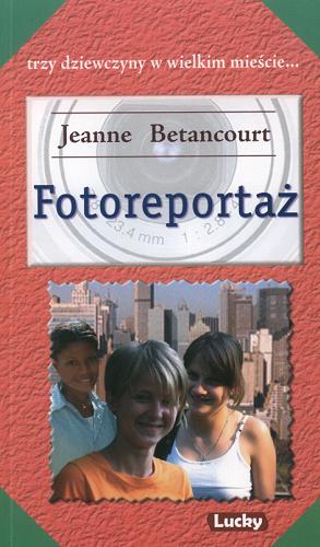 Okładka książki Fotoreportaż / Jeanne Betancourt ; tł. Xenia Wiśniewska.