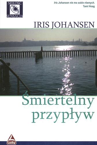 Okładka książki Śmiertelny przypływ / Iris Johansen ; przeł. [z ang.] Dagmara Bagińska.