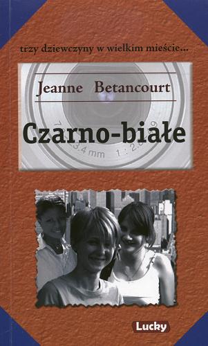 Okładka książki Trzy dziewczyny w wielkim mieście Czarno-białe / Jeanne Betancourt ; tł. Dagmara Bagińska.