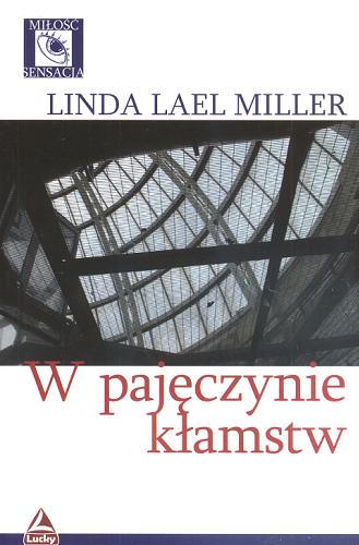 Okładka książki W pajęczynie kłamstw / Linda Lael Miller ; przeł. [z ang.] Katarzyna Wąsowska.