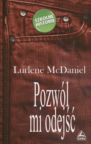 Okładka książki Pozwól mi odejść /  Lurlene McDaniel ; przeł. Katarzyna Gerasimiuk.