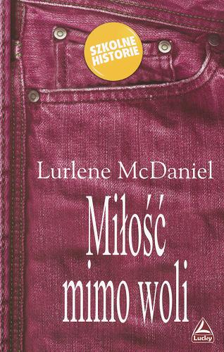 Okładka książki Miłość mimo woli /  Lurlene McDaniel ; przeł. [z ang.] Katarzyna Gerasimiuk.