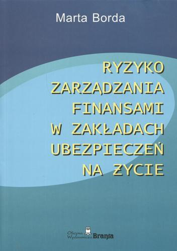 Okładka książki Ryzyko zarządzania finansami w zakładach ubezpieczeń na życie / Marta Borda.