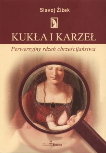 Okładka książki Kukła i karzeł :perwersyjny rdzeń chrześcijaństwa / Slavoj Zizek ; Adam Chmielewski ; tł. Maciej Kropiwnicki.